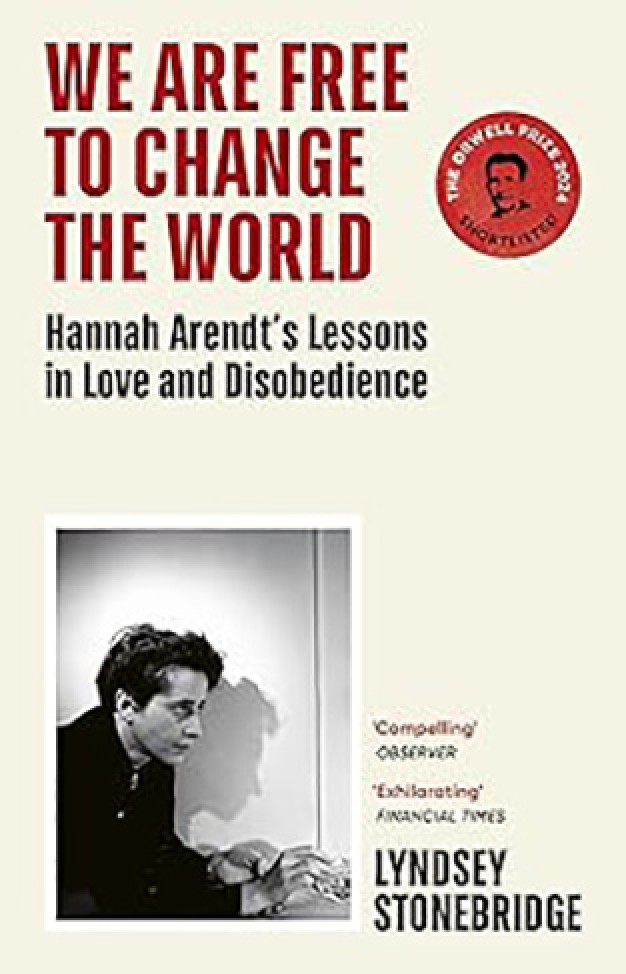 We Are Free to Change the World: Hannah Arendt’s Lessons in Love and Disobedience